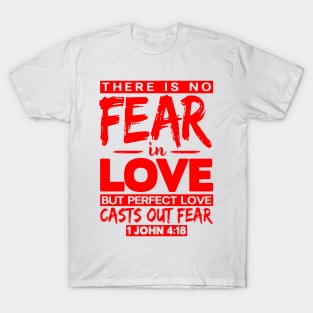 1 John 4:18 Perfect Love Casts Out Fear T-Shirt